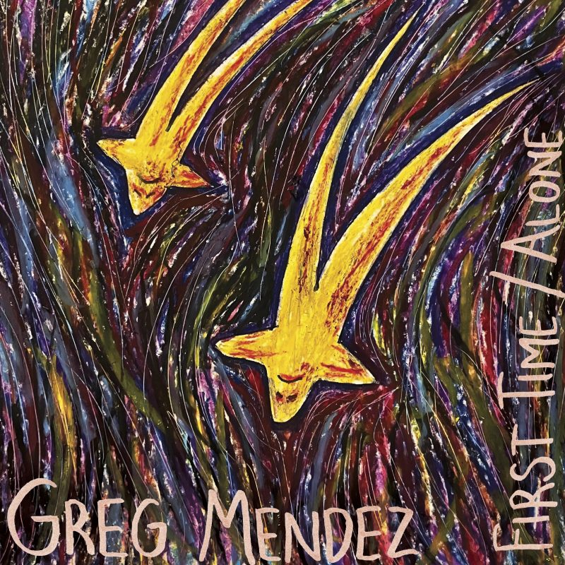 First Time / Alone - Greg Mendez